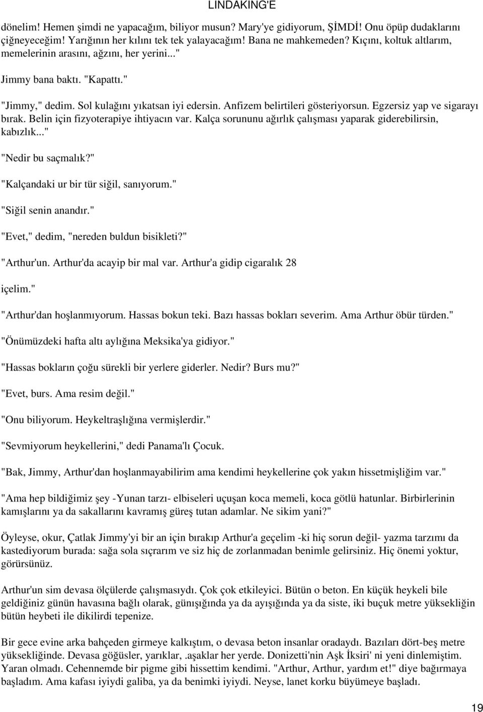 Egzersiz yap ve sigarayı bırak. Belin için fizyoterapiye ihtiyacın var. Kalça sorununu ağırlık çalışması yaparak giderebilirsin, kabızlık..." "Nedir bu saçmalık?