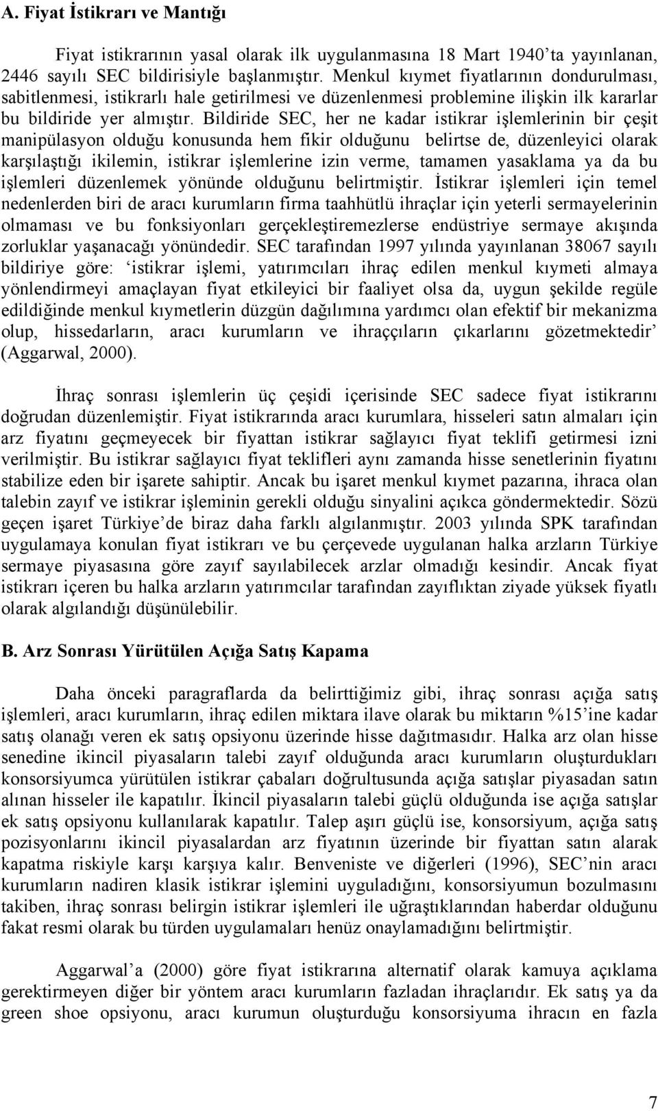 Bildiride SEC, her ne kadar istikrar işlemlerinin bir çeşit manipülasyon olduğu konusunda hem fikir olduğunu belirtse de, düzenleyici olarak karşılaştığı ikilemin, istikrar işlemlerine izin verme,