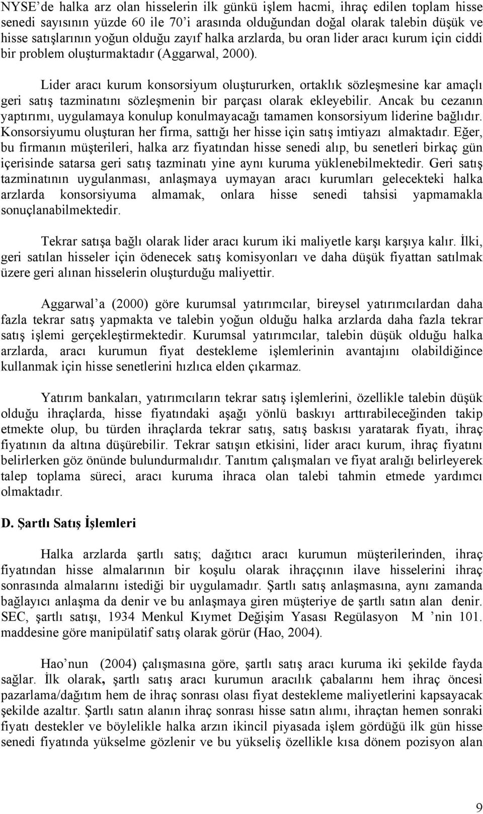 Lider aracı kurum konsorsiyum oluştururken, ortaklık sözleşmesine kar amaçlı geri satış tazminatını sözleşmenin bir parçası olarak ekleyebilir.