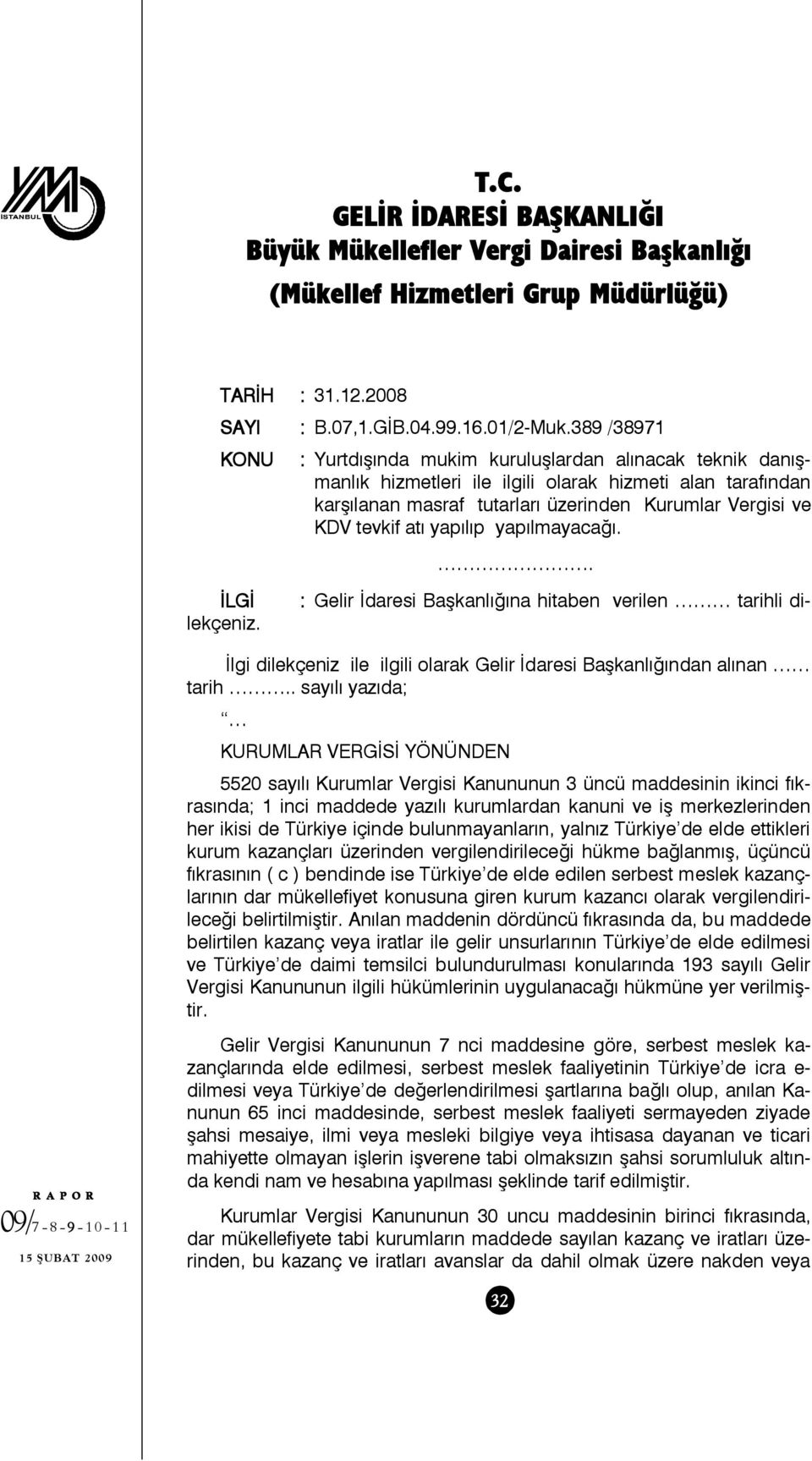 atı yapılıp yapılmayacağı.. : Gelir İdaresi Başkanlığına hitaben verilen tarihli di- İLGİ lekçeniz. İlgi dilekçeniz ile ilgili olarak Gelir İdaresi Başkanlığından alınan tarih.