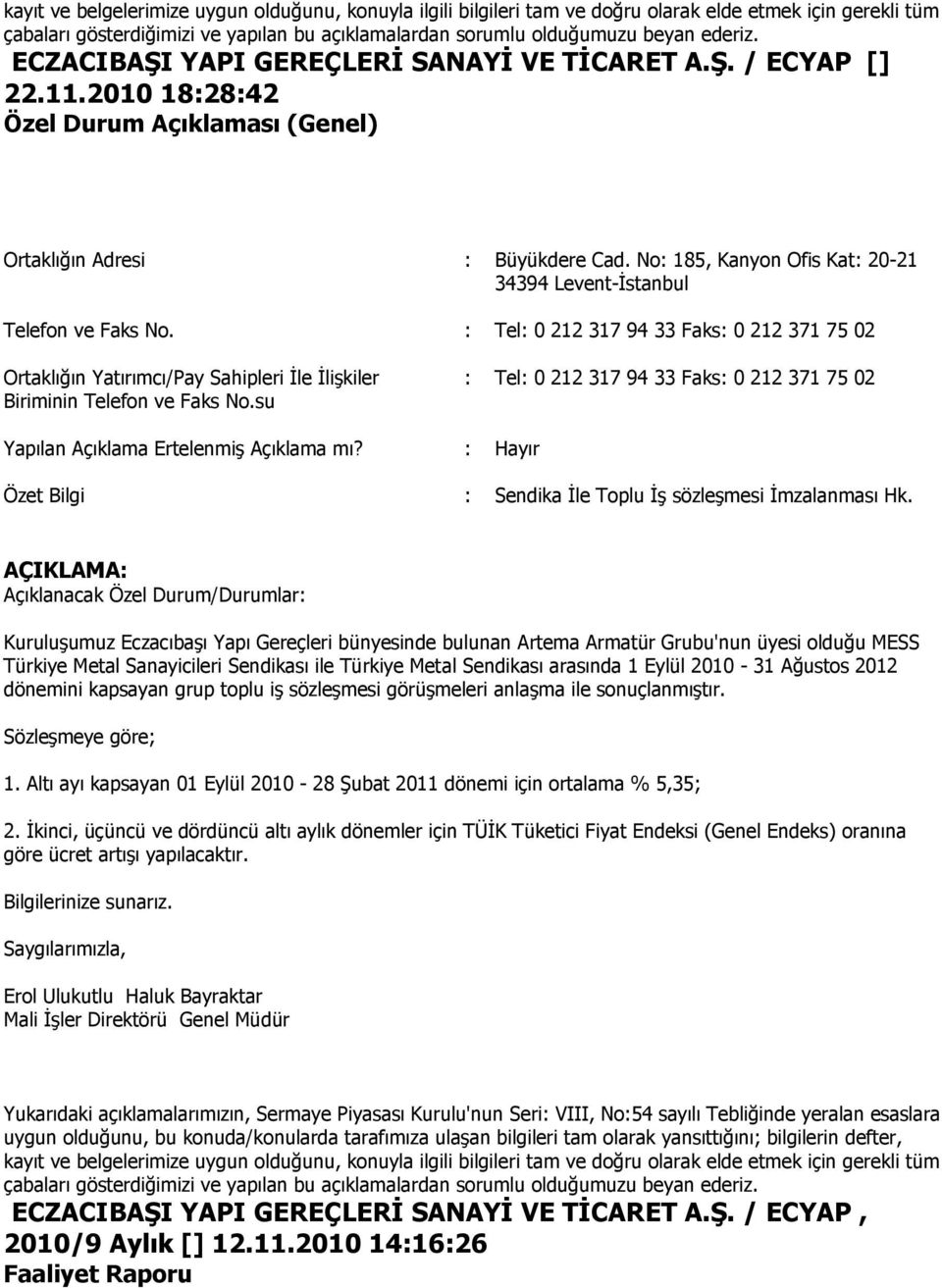 su : Tel: 0 212 317 94 33 Faks: 0 212 371 75 02 Yapılan Açıklama ErtelenmiĢ Açıklama mı? : Hayır Özet Bilgi : Sendika Ġle Toplu ĠĢ sözleģmesi Ġmzalanması Hk.