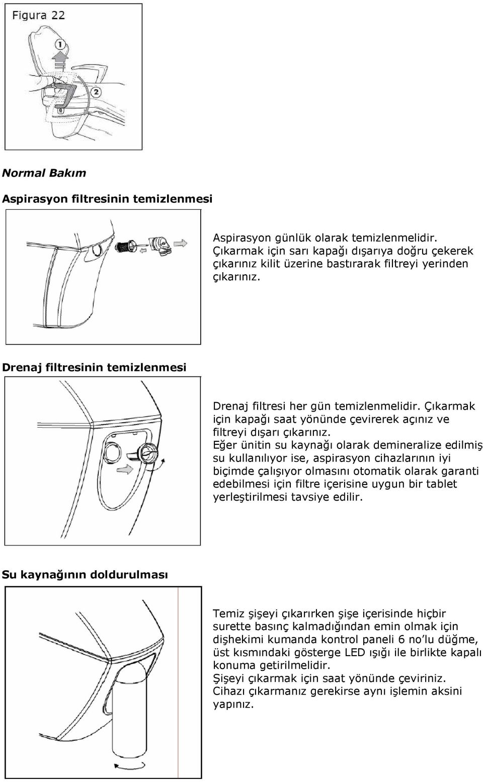 Çıkarmak için kapağı saat yönünde çevirerek açınız ve filtreyi dışarı çıkarınız.