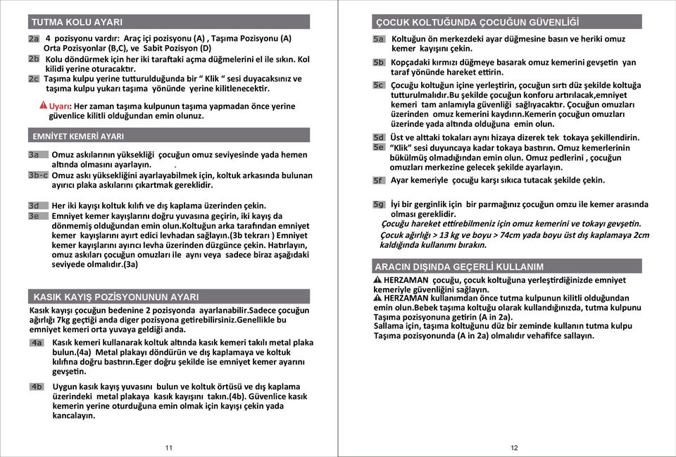 Uyarı: Her zaman taşıma kulpunun taşıma yapmadan önce yerine güvenlice kilitli olduğundan emin olunuz.