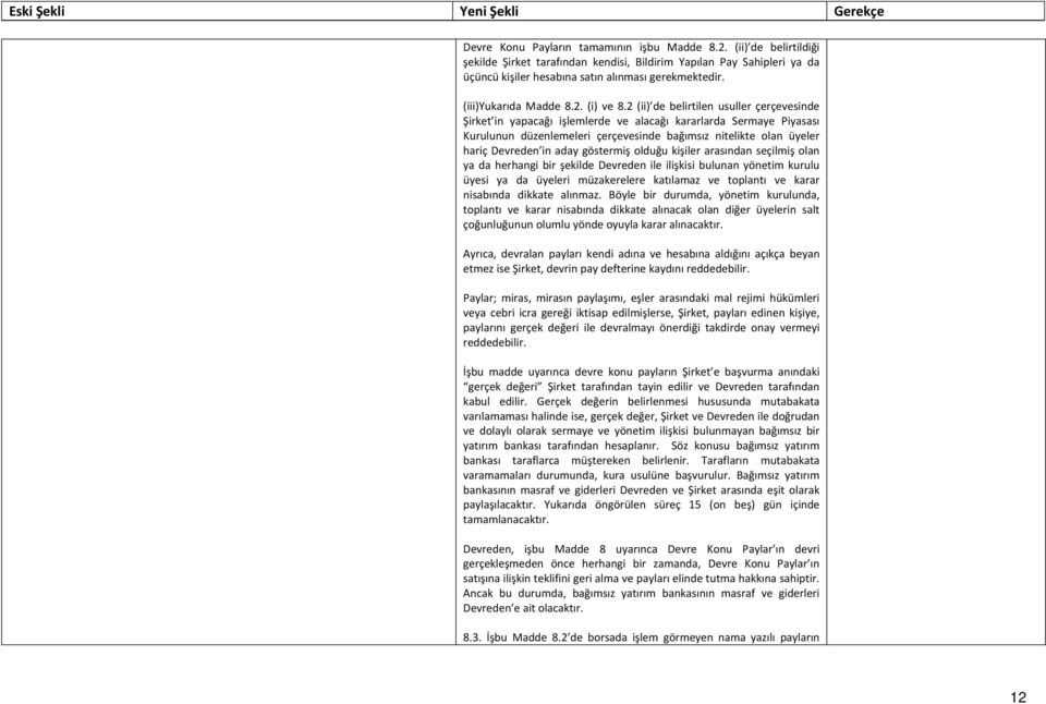 2 (ii) de belirtilen usuller çerçevesinde Şirket in yapacağı işlemlerde ve alacağı kararlarda Sermaye Piyasası Kurulunun düzenlemeleri çerçevesinde bağımsız nitelikte olan üyeler hariç Devreden in