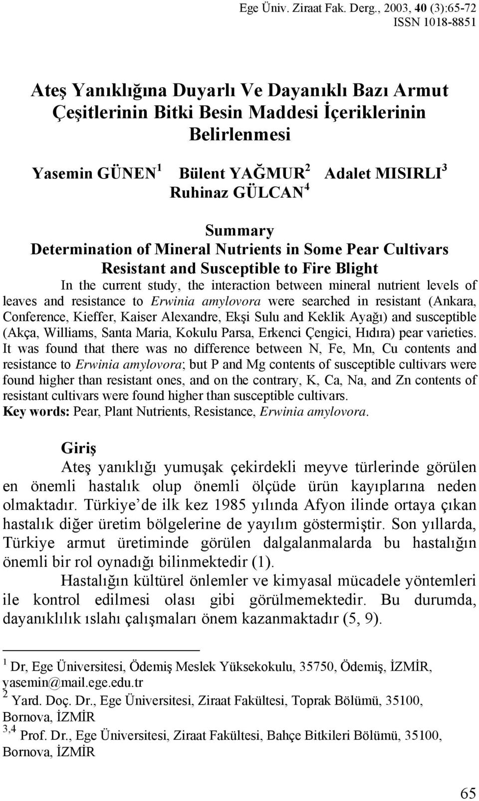 Ruhinaz GÜLCAN 4 Summary Determination of Mineral Nutrients in Some Pear Cultivars Resistant and Susceptible to Fire Blight In the current study, the interaction between mineral nutrient levels of