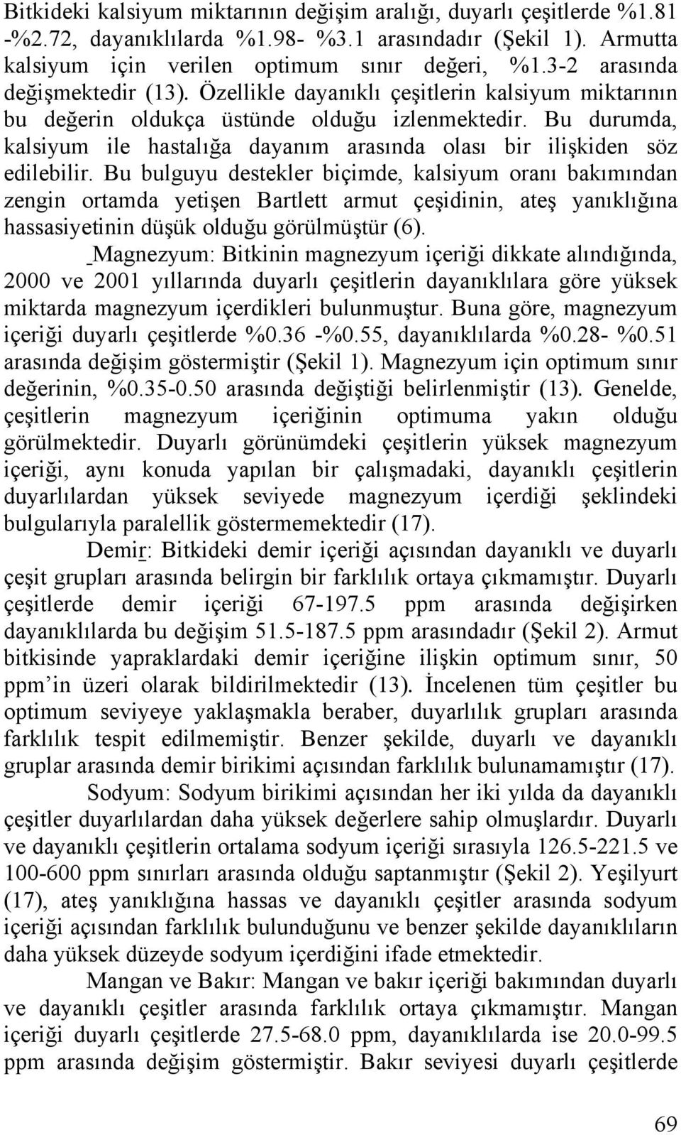 Bu durumda, kalsiyum ile hastalığa dayanım arasında olası bir ilişkiden söz edilebilir.