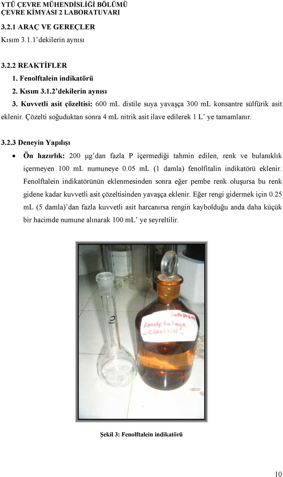 3 Deneyin Yapılışı Ön hazırlık: 200 µg dan fazla P içermediği tahmin edilen, renk ve bulanıklık içermeyen 100 ml numuneye 0.05 ml (1 damla) fenolfitalin indikatörü eklenir.