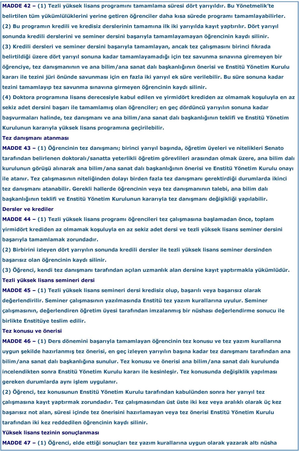 Dört yarıyıl sonunda kredili derslerini ve seminer dersini başarıyla tamamlayamayan öğrencinin kaydı silinir.