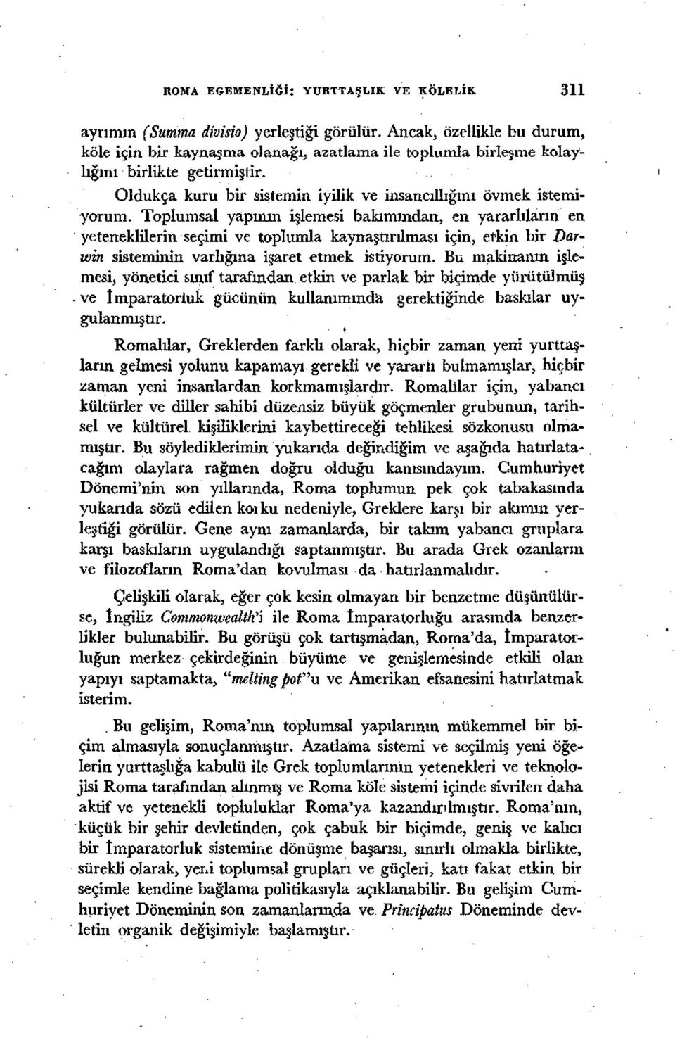 Toplumsal yapının işlemesi bakımından, en yararlıların en yeteneklilerin seçimi ve toplumla kaynaştırılması için, etkin bir Darwin sisteminin varlığına işaret etmek istiyorum.