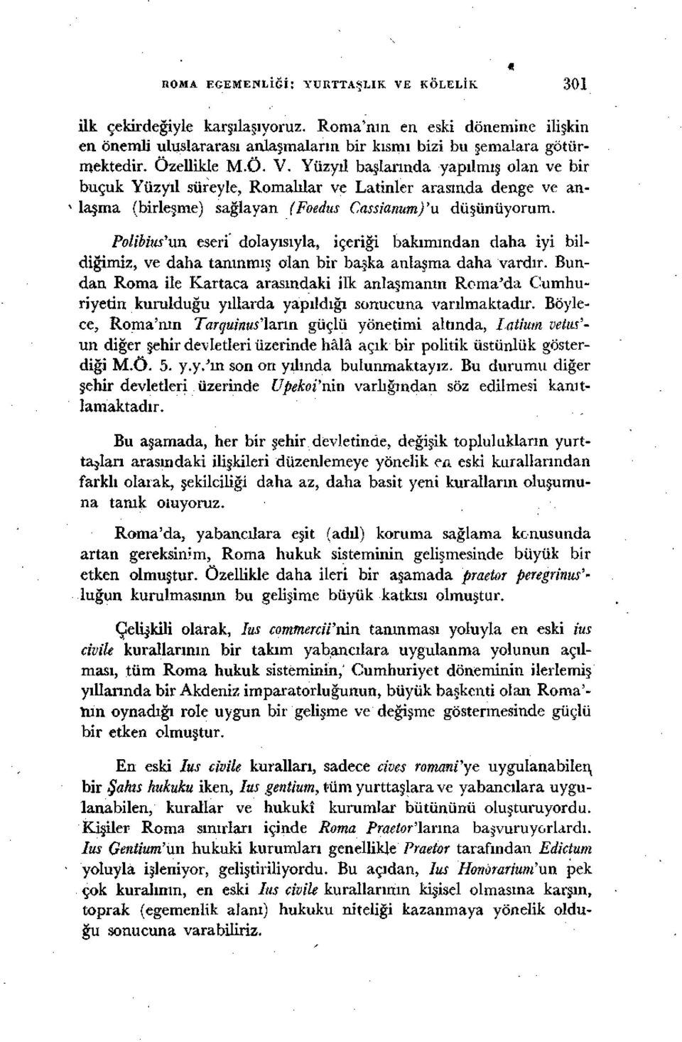 Polibius'un eseri dolayısıyla, içeriği bakımından daha iyi bildiğimiz, ve daha tanınmış olan bir başka anlaşma daha vardır.