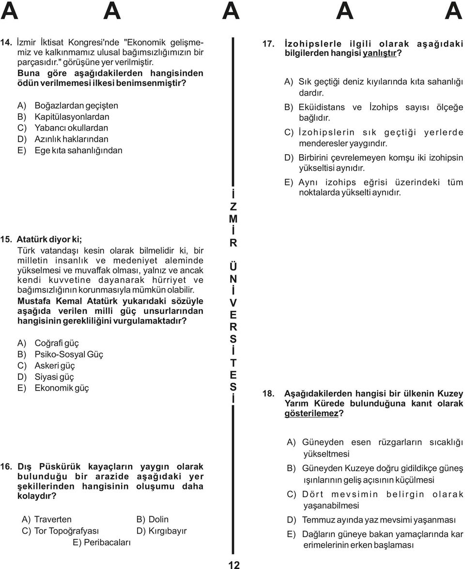 Coğrafi güç Psiko-osyal Güç skeri güç iyasi güç konomik güç zohipslerle ilgili olarak aşağıdaki bilgilerden hangisi yanlıştır? ) ık geçtiği deniz kıyılarında kıta sahanlığı dardır.