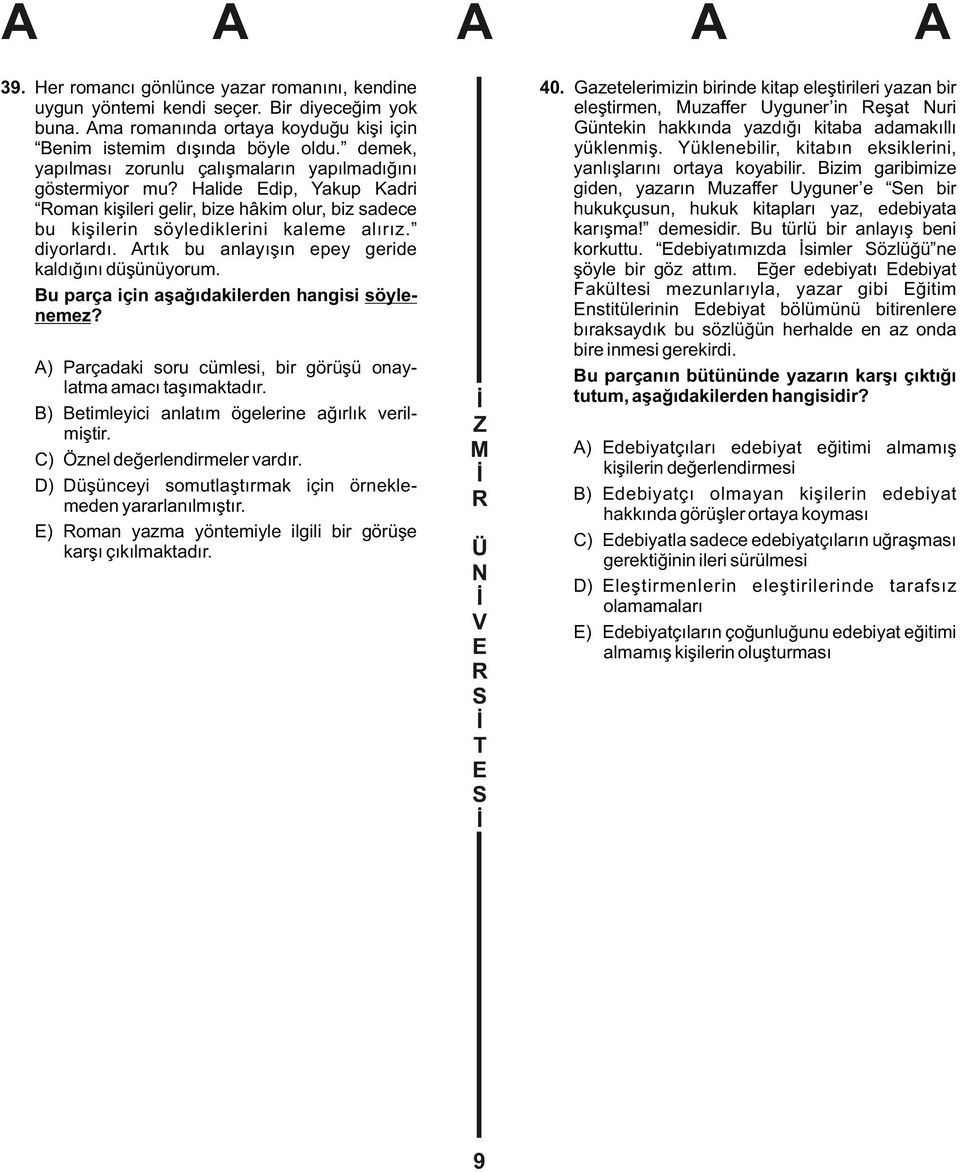 rtık bu anlayışın epey geride kaldığını düşünüyorum. Bu parça için aşağıdakilerden hangisi söylenemez? ) Parçadaki soru cümlesi, bir görüşü onaylatma amacı taşımaktadır.