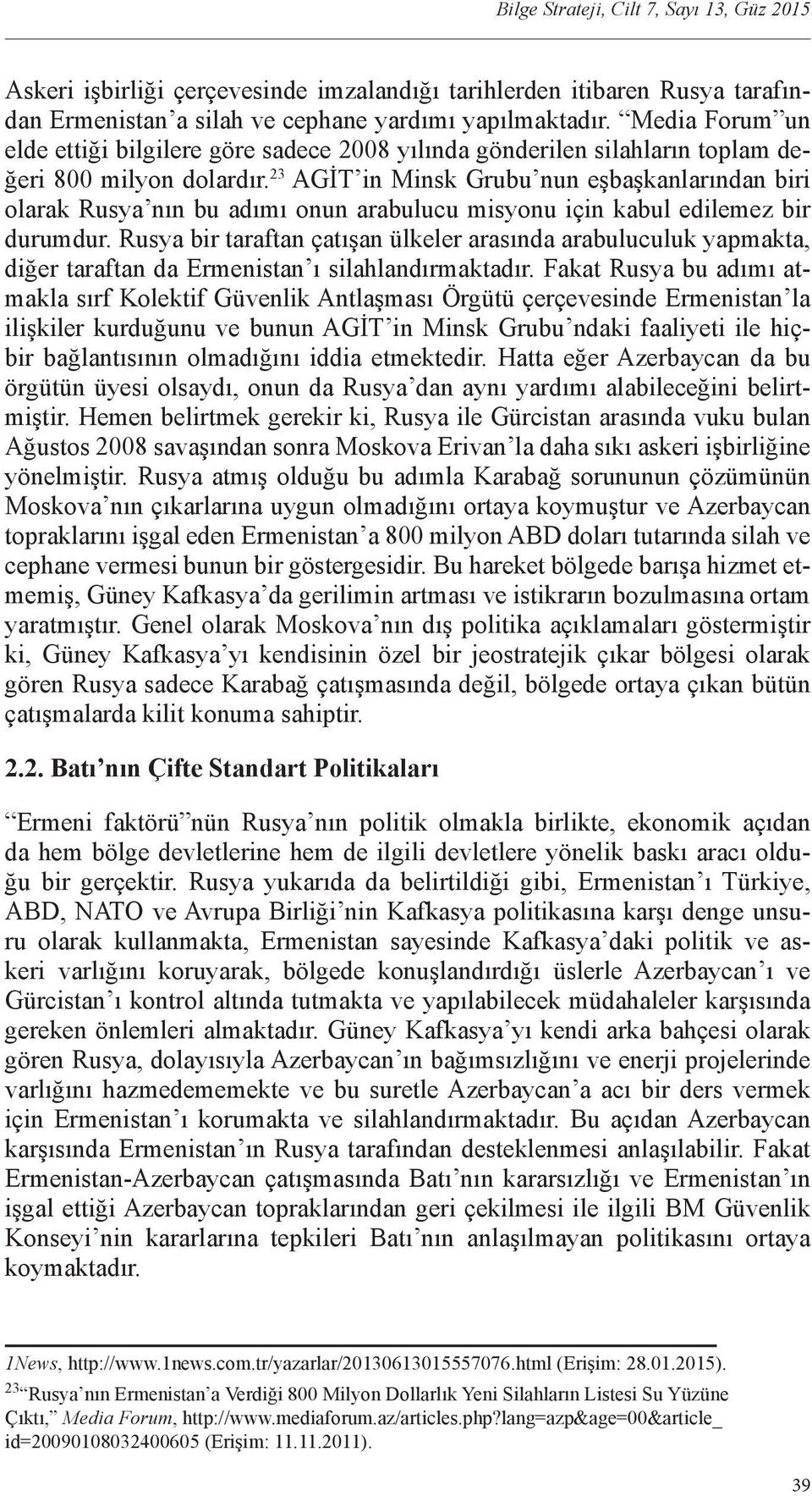 23 AGİT in Minsk Grubu nun eşbaşkanlarından biri olarak Rusya nın bu adımı onun arabulucu misyonu için kabul edilemez bir durumdur.