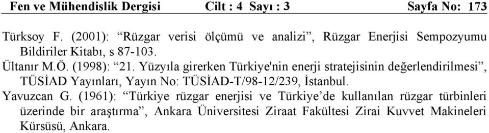 Yüzyıla girerken Türkiye'nin enerji stratejisinin değerlendirilmesi, TÜSİAD Yayınları, Yayın No: TÜSİAD-T/98-12/239, İstanbul.