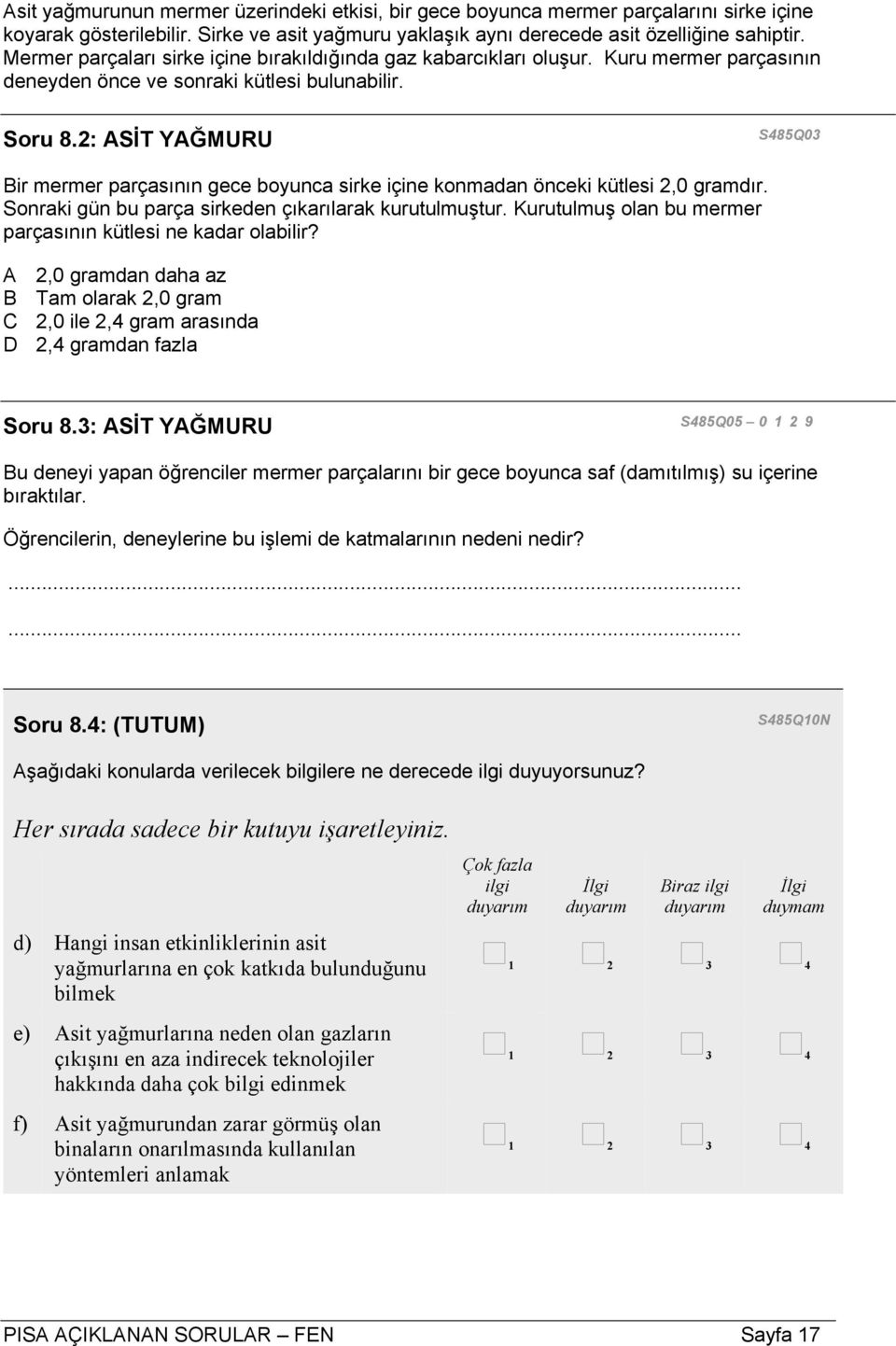 2: ASİT YAĞMURU S485Q03 Bir mermer parçasının gece boyunca sirke içine konmadan önceki kütlesi 2,0 gramdır. Sonraki gün bu parça sirkeden çıkarılarak kurutulmuştur.