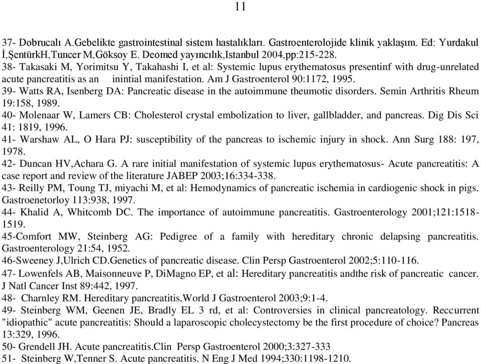 39- Watts RA, Isenberg DA: Pancreatic disease in the autoimmune theumotic disorders. Semin Arthritis Rheum 19:158, 1989.