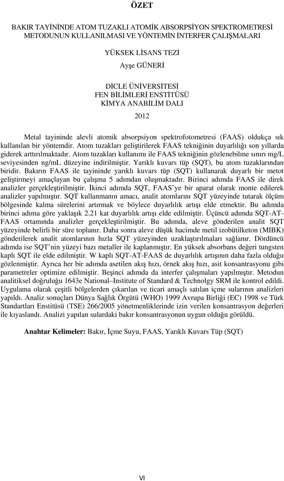 Atom tuzakları kullanımı ile FAAS tekniinin gözlenebilme sınırı mg/l seviyesinden ng/ml düzeyine indirilmitir. Yarıklı kuvars tüp (SQT), bu atom tuzaklarından biridir.