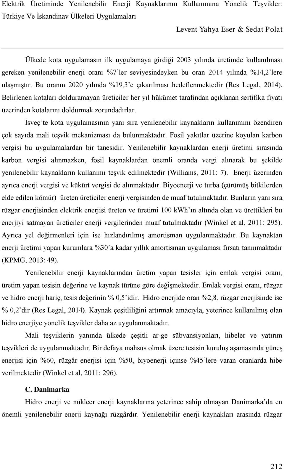 Belirlenen kotaları dolduramayan üreticiler her yıl hükümet tarafından açıklanan sertifika fiyatı üzerinden kotalarını doldurmak zorundadırlar.