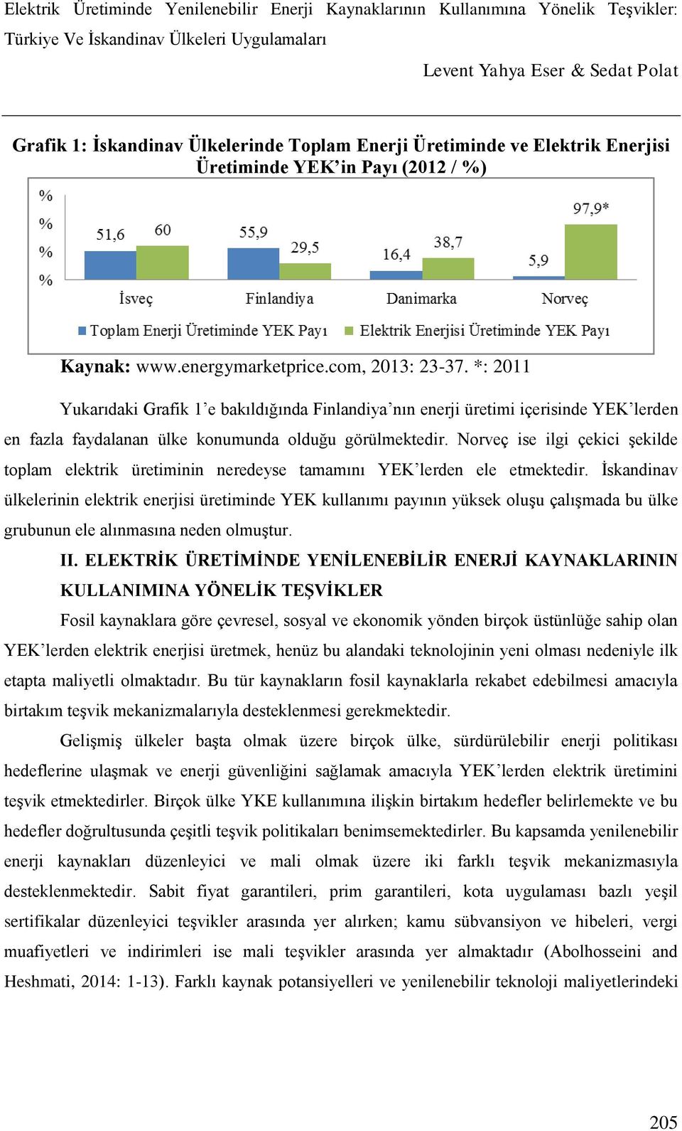 Norveç ise ilgi çekici şekilde toplam elektrik üretiminin neredeyse tamamını YEK lerden ele etmektedir.