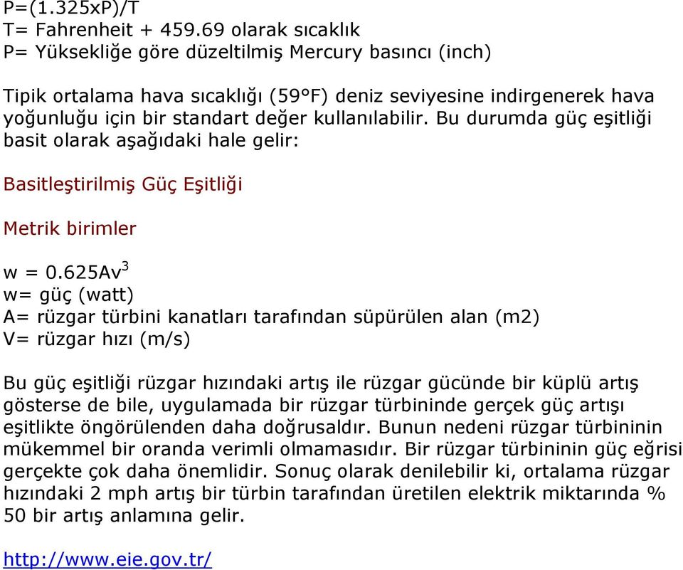 Bu durumda güç eşitliği basit olarak aşağıdaki hale gelir: Basitleştirilmiş Güç Eşitliği Metrik birimler w = 0.