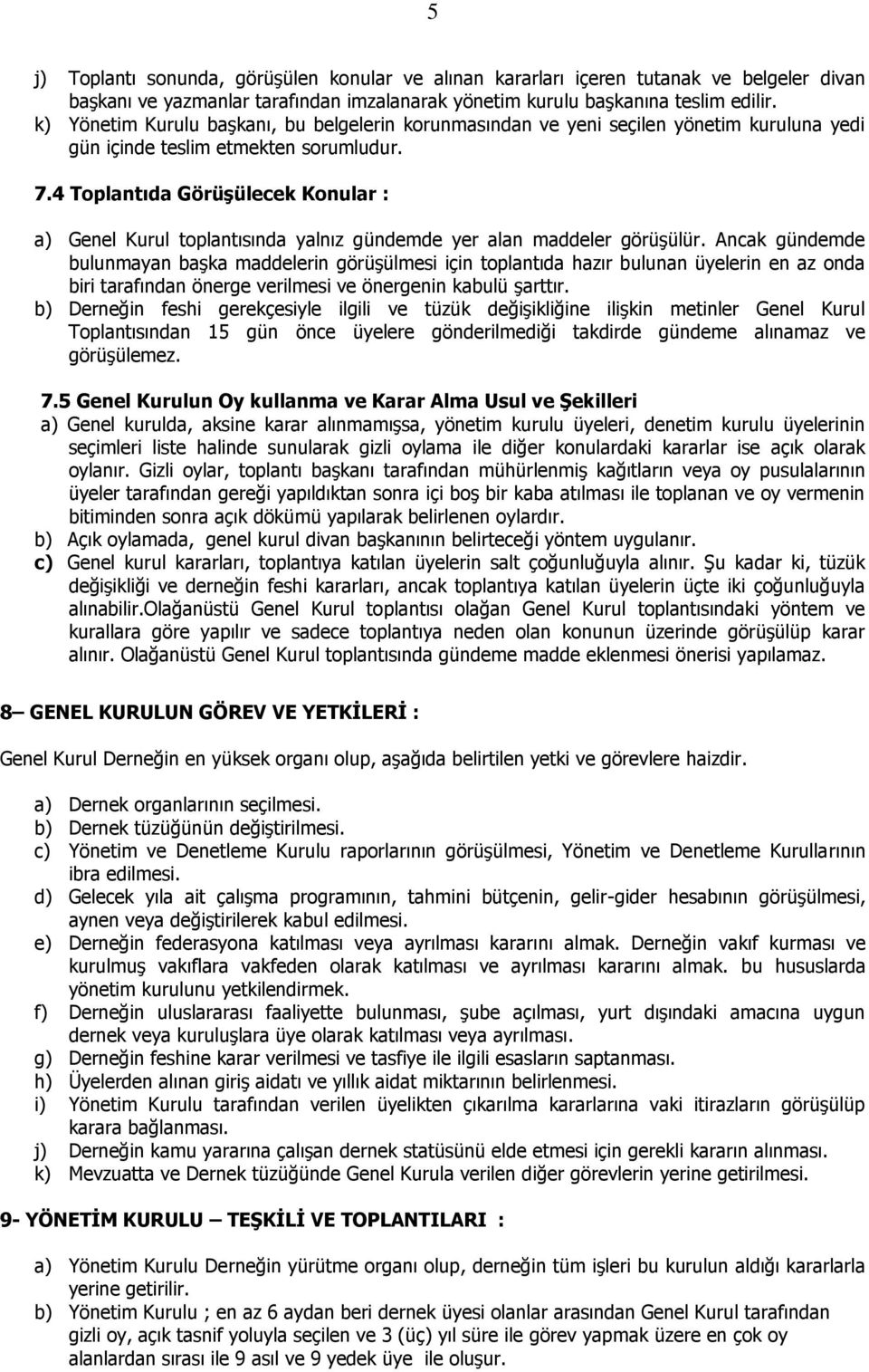 4 Toplantıda GörüĢülecek Konular : a) Genel Kurul toplantısında yalnız gündemde yer alan maddeler görüģülür.