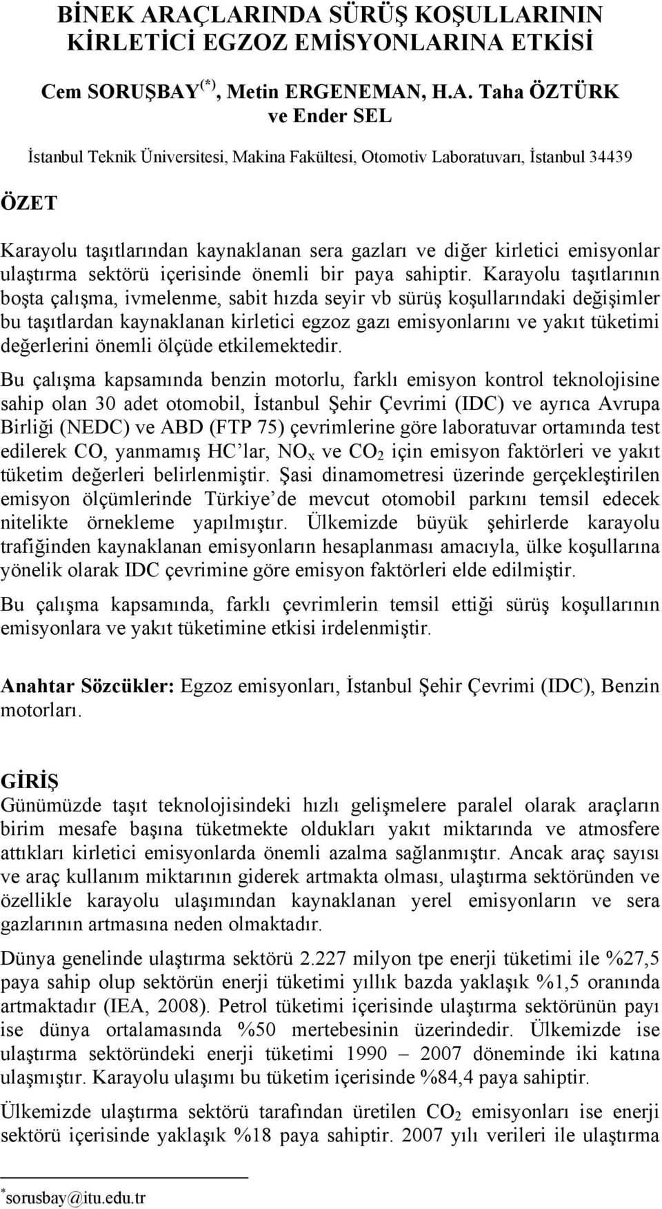 Laboratuvarı, İstanbul 34439 ÖZET Karayolu taşıtlarından kaynaklanan sera gazları ve diğer kirletici emisyonlar ulaştırma sektörü içerisinde önemli bir paya sahiptir.