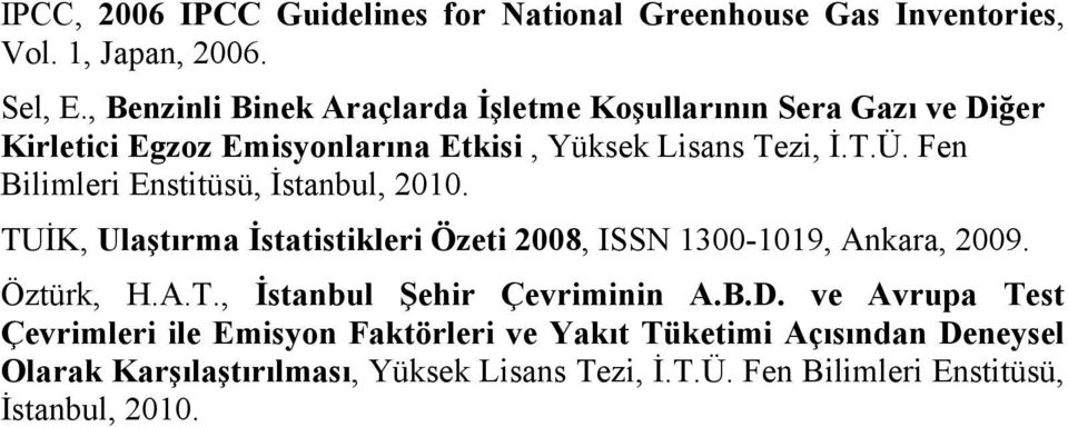 Fen Bilimleri Enstitüsü, İstanbul, 2010. TUİK, Ulaştırma İstatistikleri Özeti 2008, ISSN 1300-1019, Ankara, 2009. Öztürk, H.A.T., İstanbul Şehir Çevriminin A.