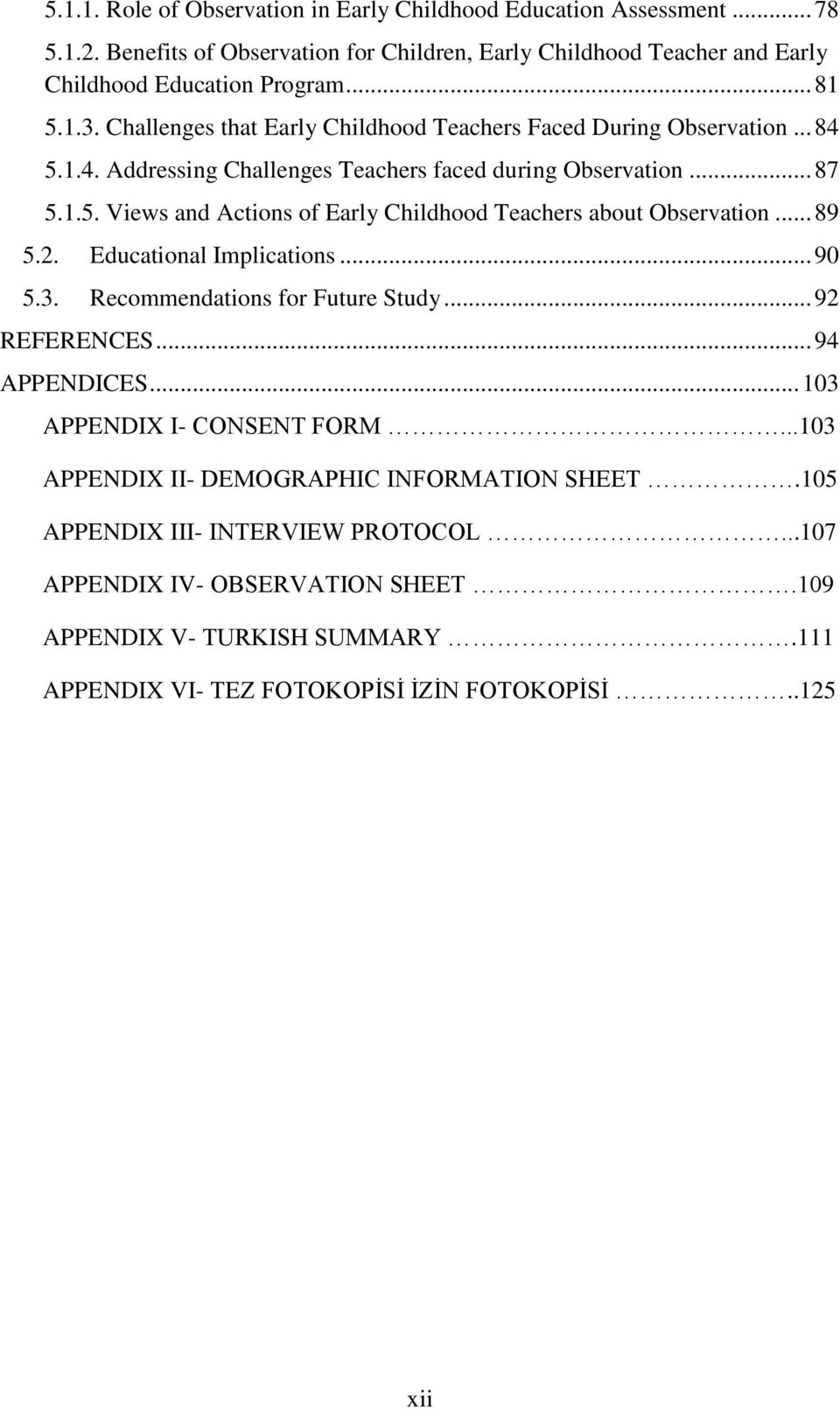 .. 89 5.2. Educational Implications... 90 5.3. Recommendations for Future Study... 92 REFERENCES... 94 APPENDICES... 103 APPENDIX I- CONSENT FORM.