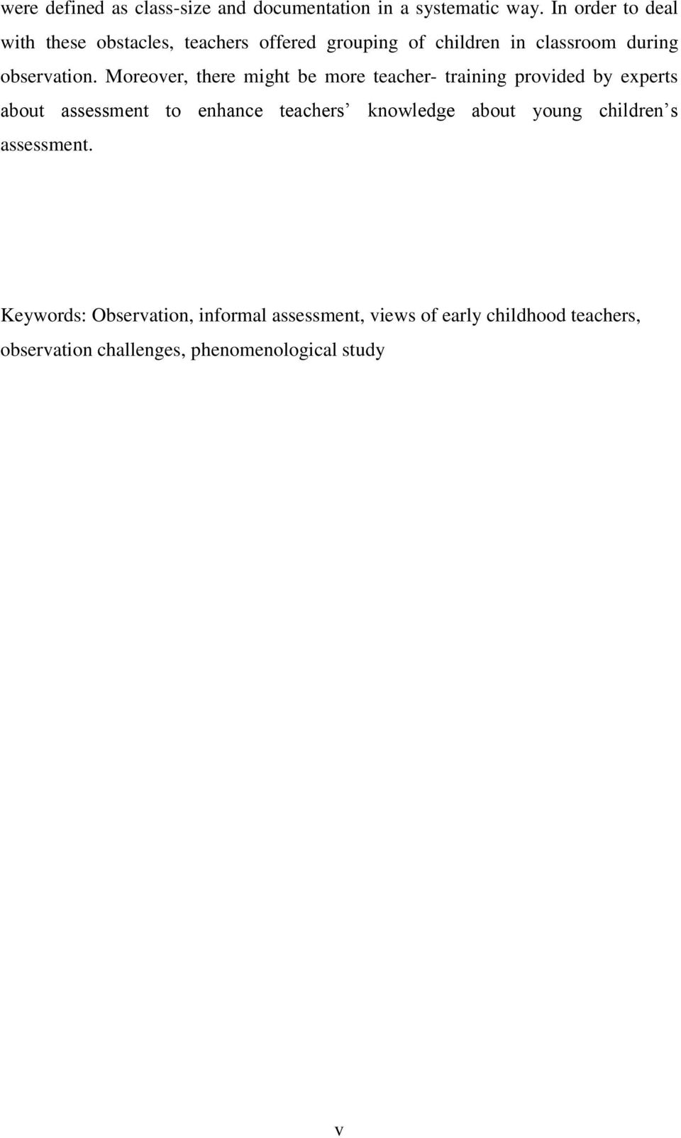 Moreover, there might be more teacher- training provided by experts about assessment to enhance teachers