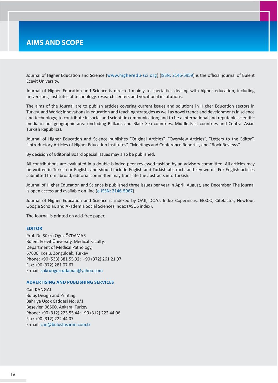 The aims of the Journal are to publish articles covering current issues and solutions in Higher Education sectors in Turkey, and World; innovations in education and teaching strategies as well as