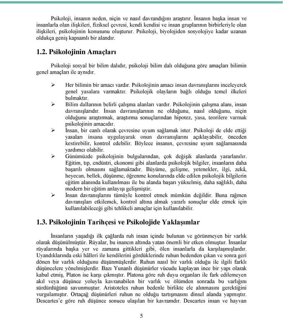 Psikoloji, biyolojiden sosyolojiye kadar uzanan oldukça geniş kapsamlı bir alandır. 1.2.