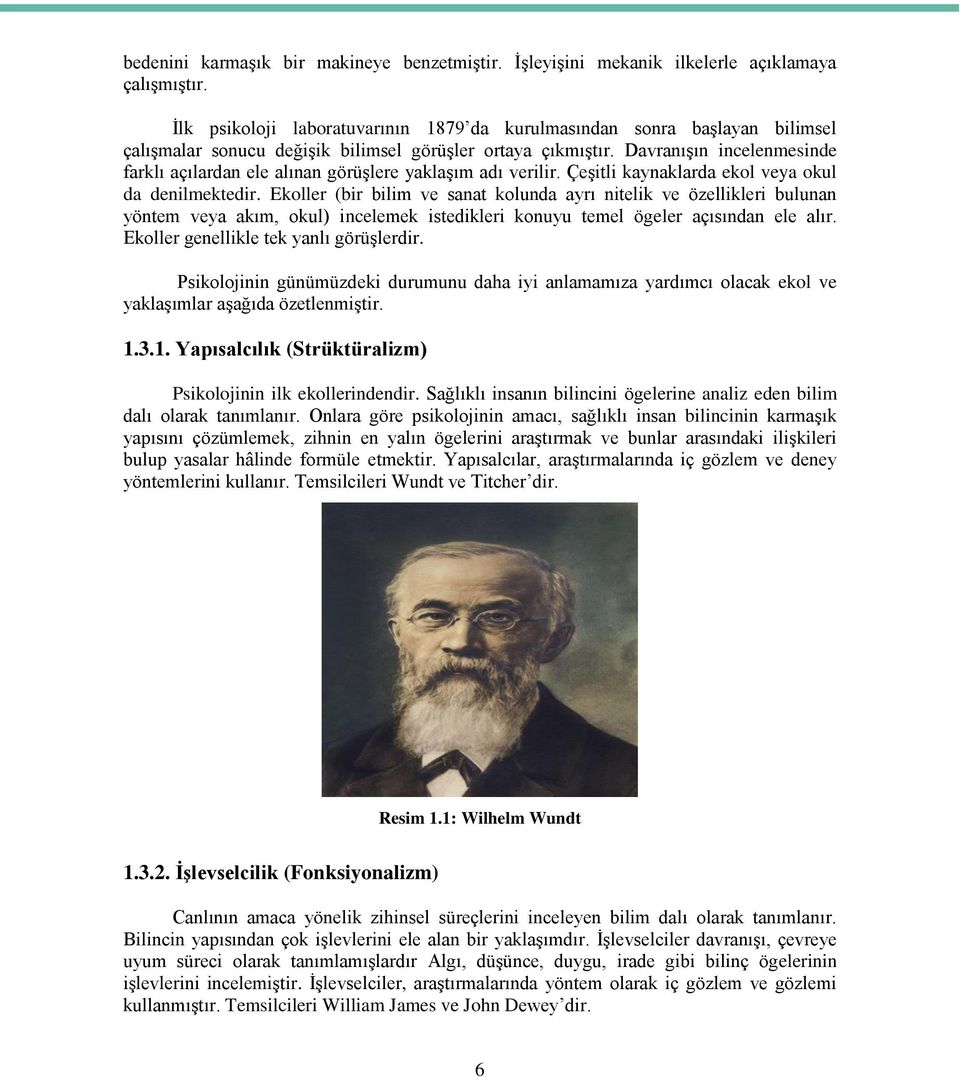 Davranışın incelenmesinde farklı açılardan ele alınan görüşlere yaklaşım adı verilir. Çeşitli kaynaklarda ekol veya okul da denilmektedir.