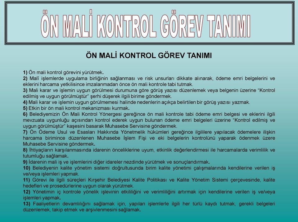 3) Mali karar ve işlemin uygun görülmesi durumuna göre görüş yazısı düzenlemek veya belgenin üzerine Kontrol edilmiş ve uygun görülmüştür şerhi düşerek ilgili birime göndermek.