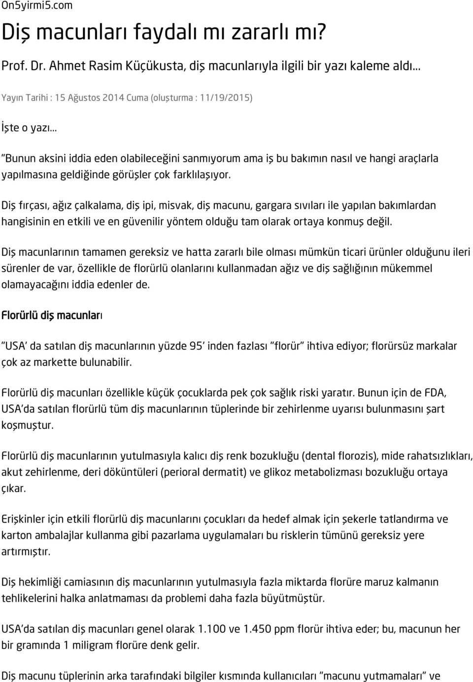 .. "Bunun aksini iddia eden olabileceğini sanmıyorum ama iş bu bakımın nasıl ve hangi araçlarla yapılmasına geldiğinde görüşler çok farklılaşıyor.