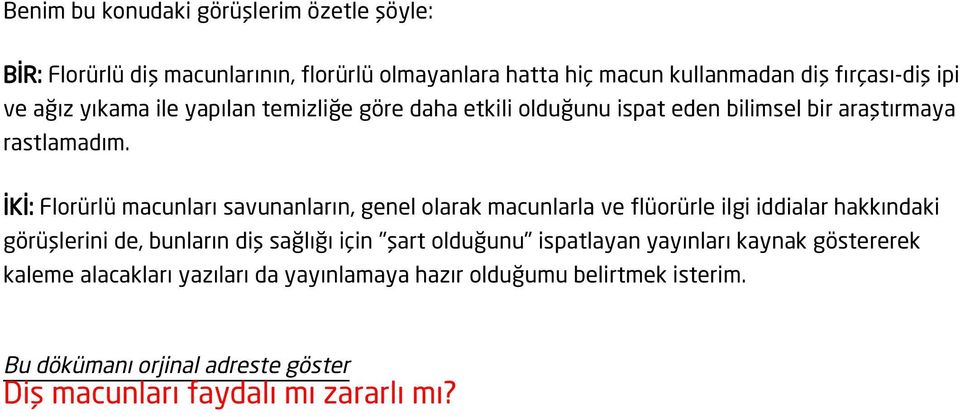 İKİ: Florürlü macunları savunanların, genel olarak macunlarla ve flüorürle ilgi iddialar hakkındaki görüşlerini de, bunların diş sağlığı için "şart