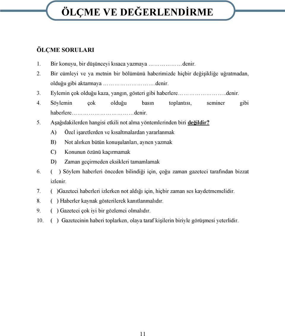 Söylemin çok olduğu basın toplantısı, seminer gibi haberlere denir. 5. Aşağıdakilerden hangisi etkili not alma yöntemlerinden biri değildir?