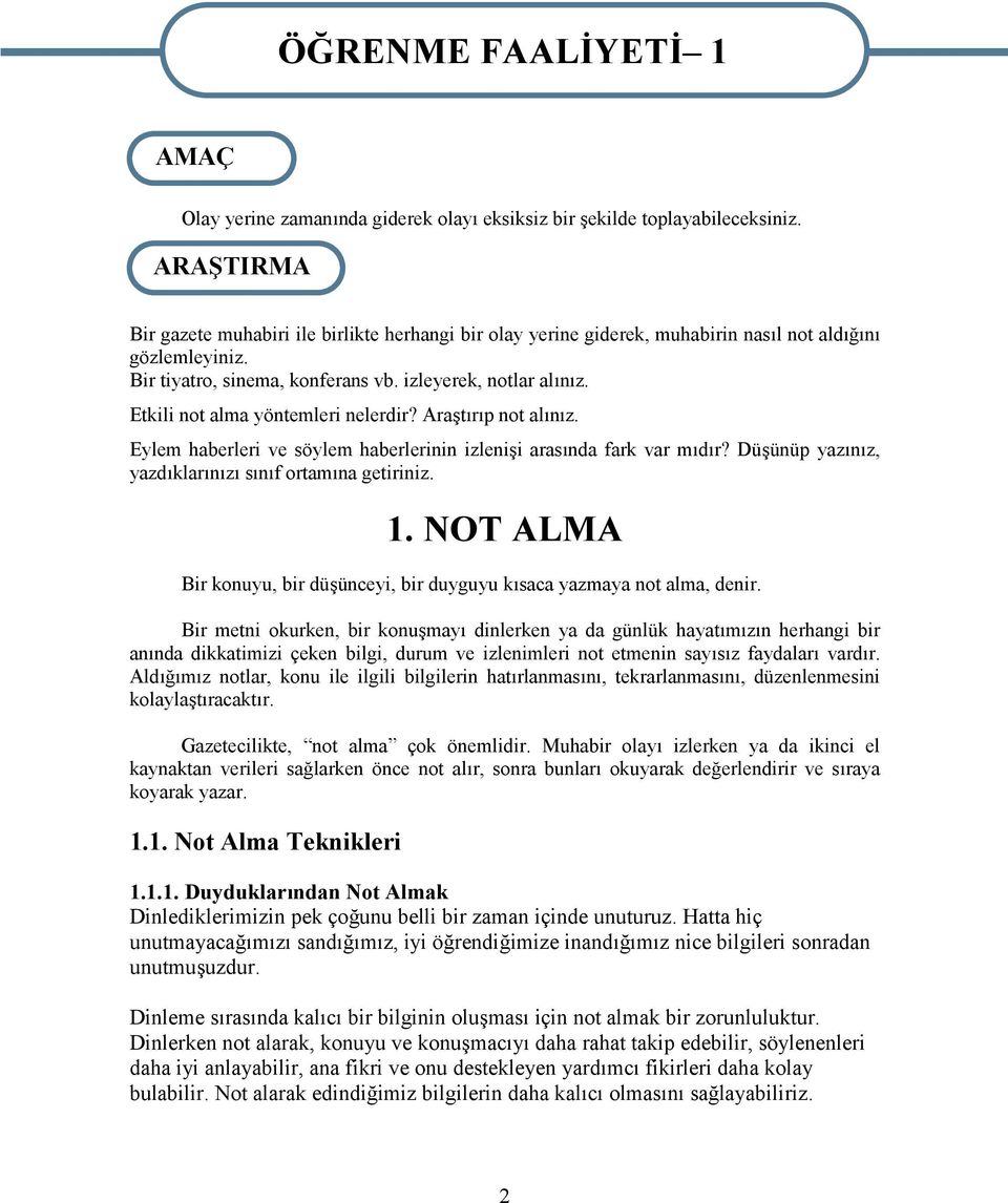 Etkili not alma yöntemleri nelerdir? Araştırıp not alınız. Eylem haberleri ve söylem haberlerinin izlenişi arasında fark var mıdır? Düşünüp yazınız, yazdıklarınızı sınıf ortamına getiriniz. 1.