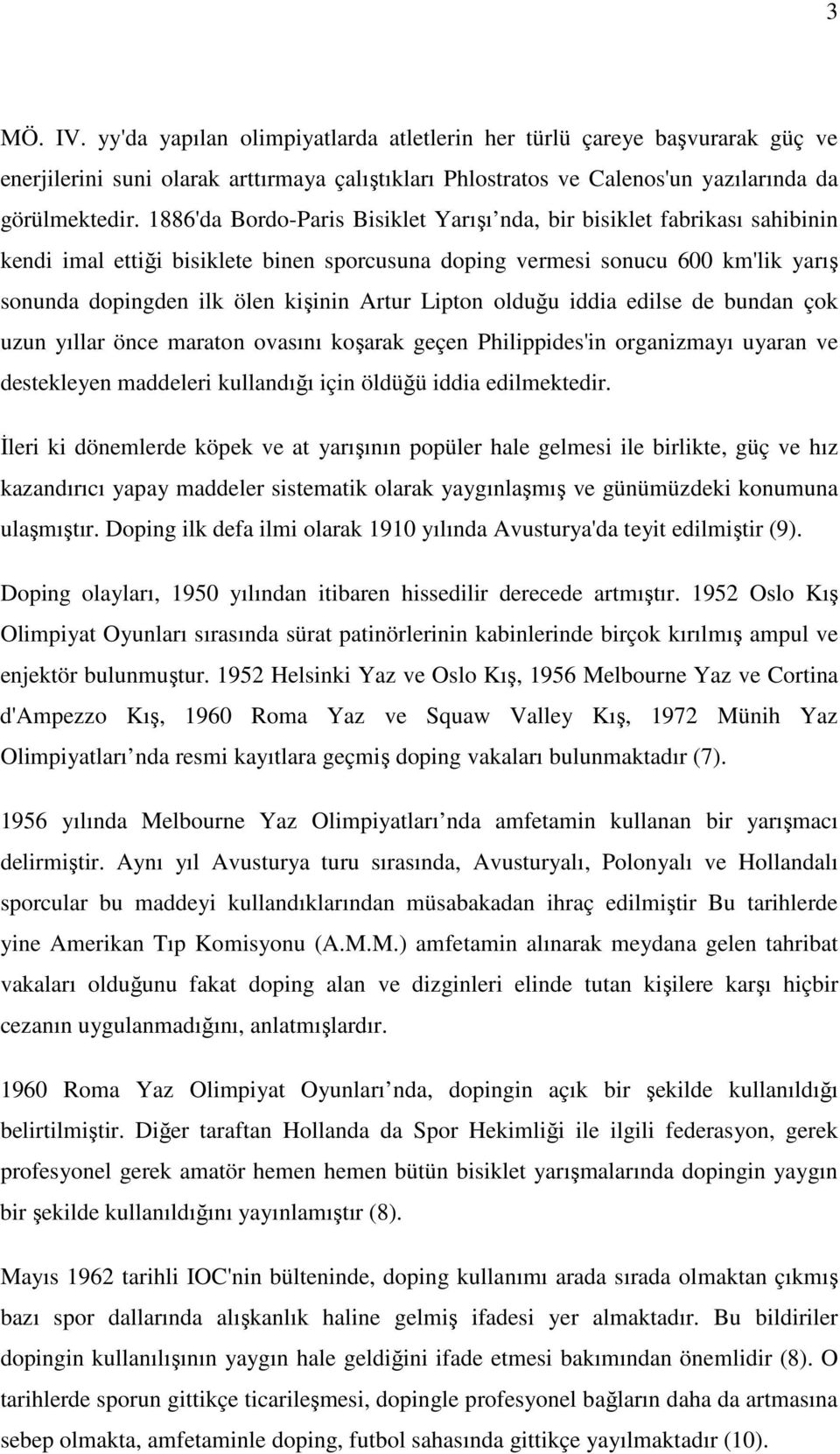 Lipton olduğu iddia edilse de bundan çok uzun yıllar önce maraton ovasını koşarak geçen Philippides'in organizmayı uyaran ve destekleyen maddeleri kullandığı için öldüğü iddia edilmektedir.