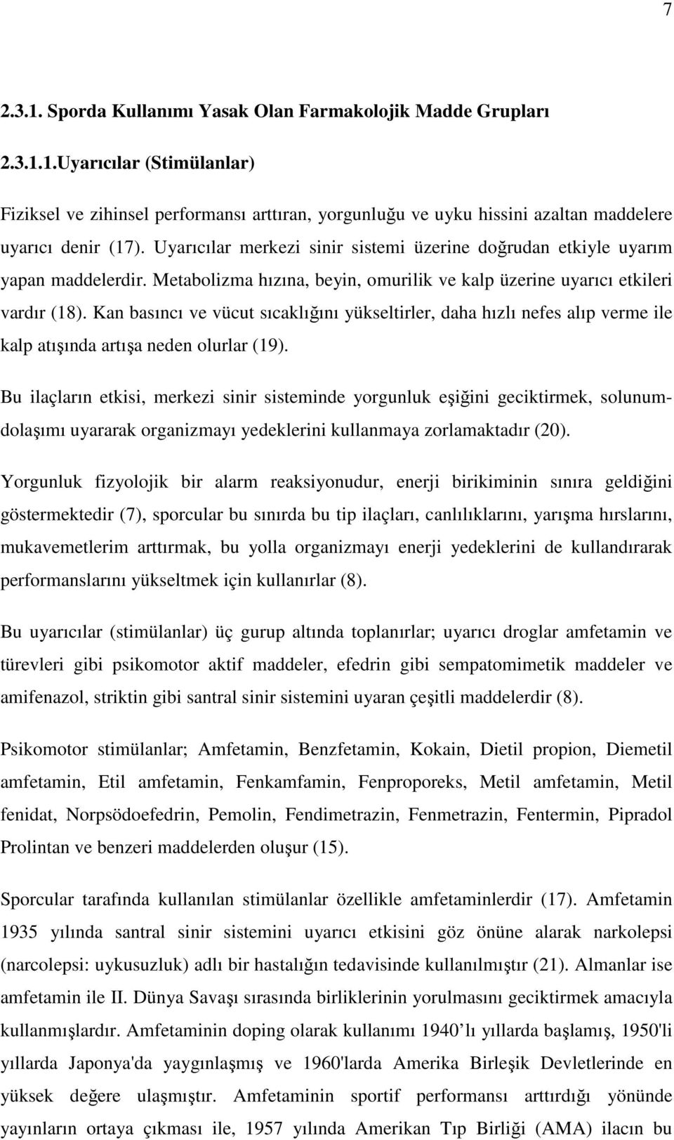 Kan basıncı ve vücut sıcaklığını yükseltirler, daha hızlı nefes alıp verme ile kalp atışında artışa neden olurlar (19).