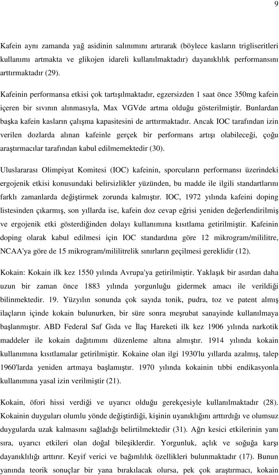 Bunlardan başka kafein kasların çalışma kapasitesini de arttırmaktadır.