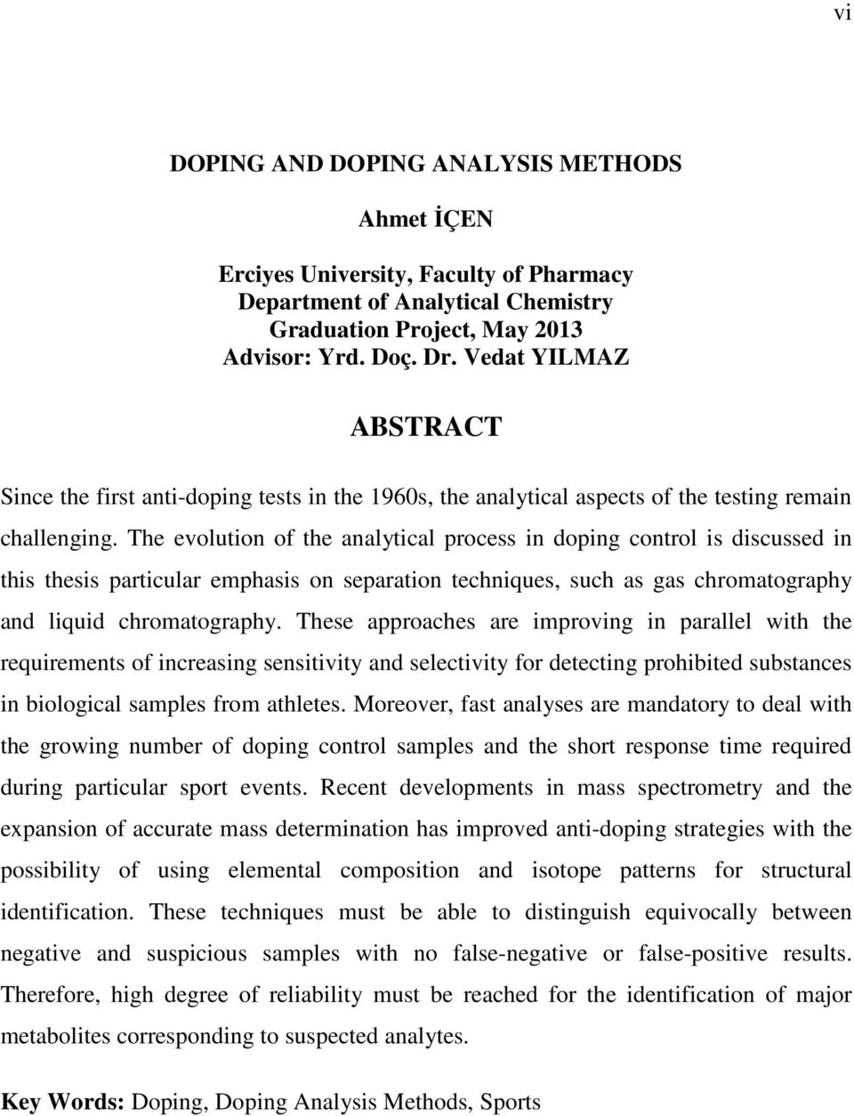 The evolution of the analytical process in doping control is discussed in this thesis particular emphasis on separation techniques, such as gas chromatography and liquid chromatography.