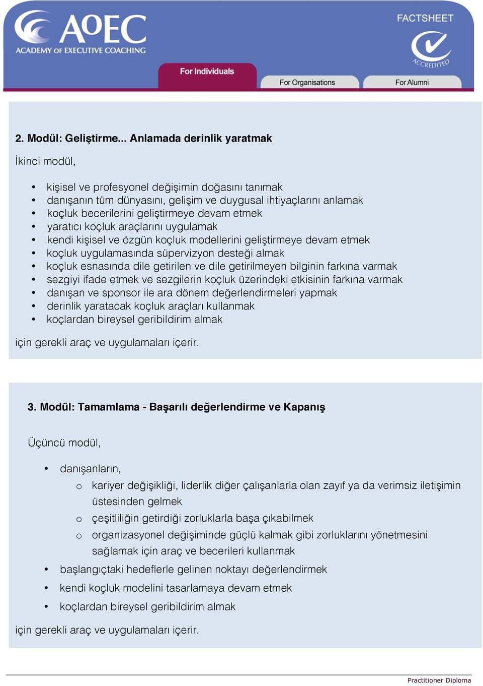 etmek yaratıcı koçluk araçlarını uygulamak kendi kişisel ve özgün koçluk modellerini geliştirmeye devam etmek koçluk uygulamasında süpervizyon desteği almak koçluk esnasında dile getirilen ve dile