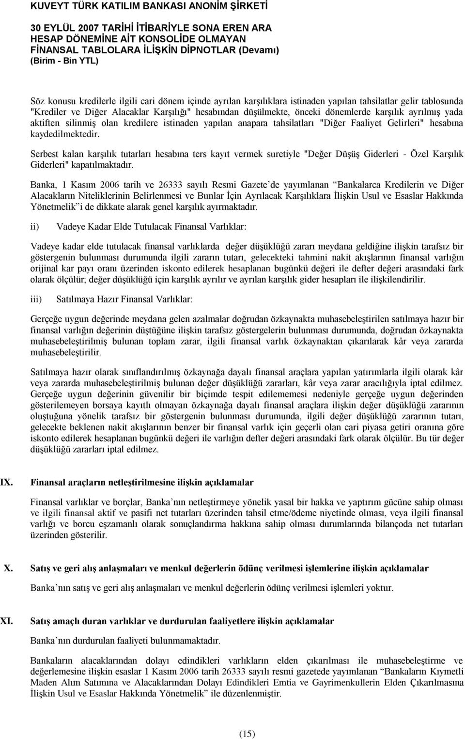 Serbest kalan karģılık tutarları hesabına ters kayıt vermek suretiyle "Değer DüĢüĢ Giderleri - Özel KarĢılık Giderleri" kapatılmaktadır.