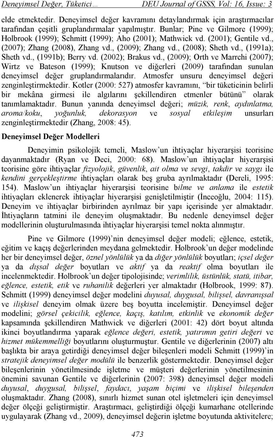 , (99b); Berry vd. (2002); Brakus vd., (2009); Orth ve Marrchi (2007); Wirtz ve Bateson (999); Knutson ve diğerleri (2009) tarafından sunulan deneyimsel değer gruplandırmalarıdır.