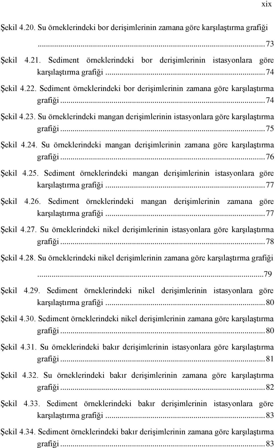 Su örneklerindeki mangan derişimlerinin zamana göre karşılaştırma grafiği... 76 Şekil 4.25. Sediment örneklerindeki mangan derişimlerinin istasyonlara göre karşılaştırma grafiği... 77 Şekil 4.26.