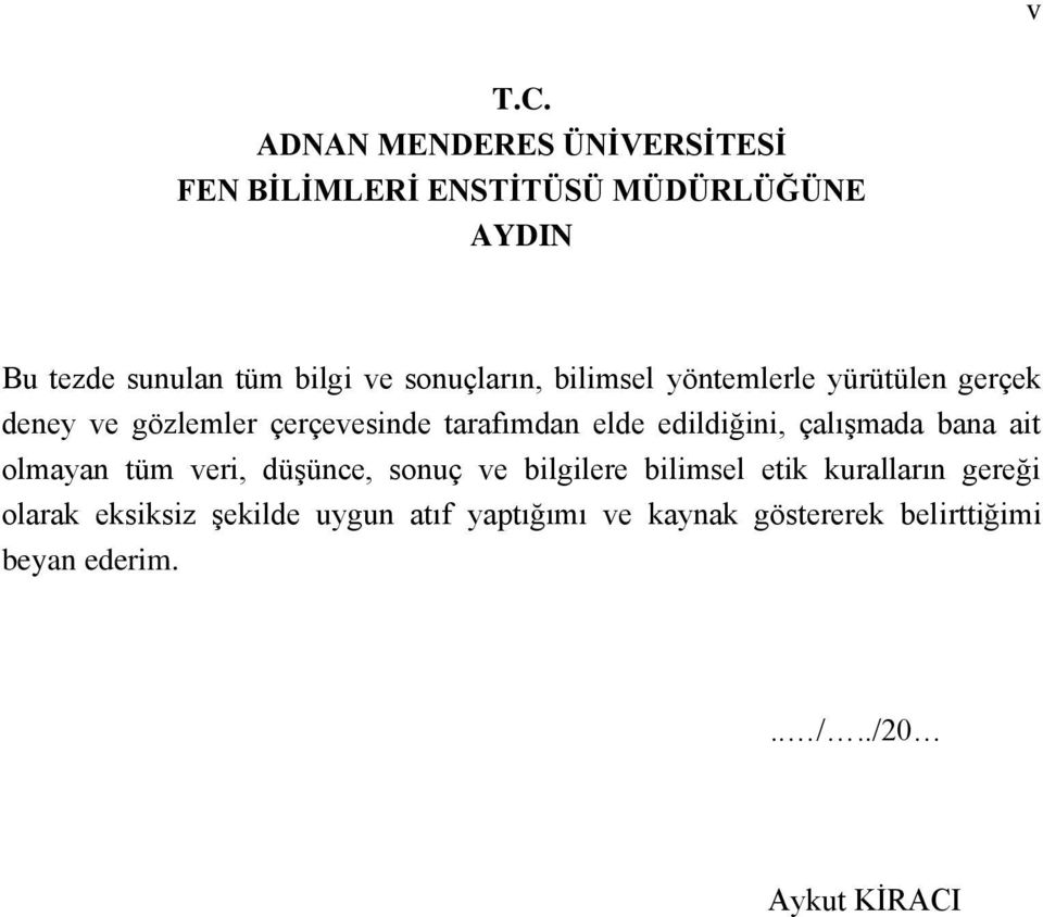 sonuçların, bilimsel yöntemlerle yürütülen gerçek deney ve gözlemler çerçevesinde tarafımdan elde