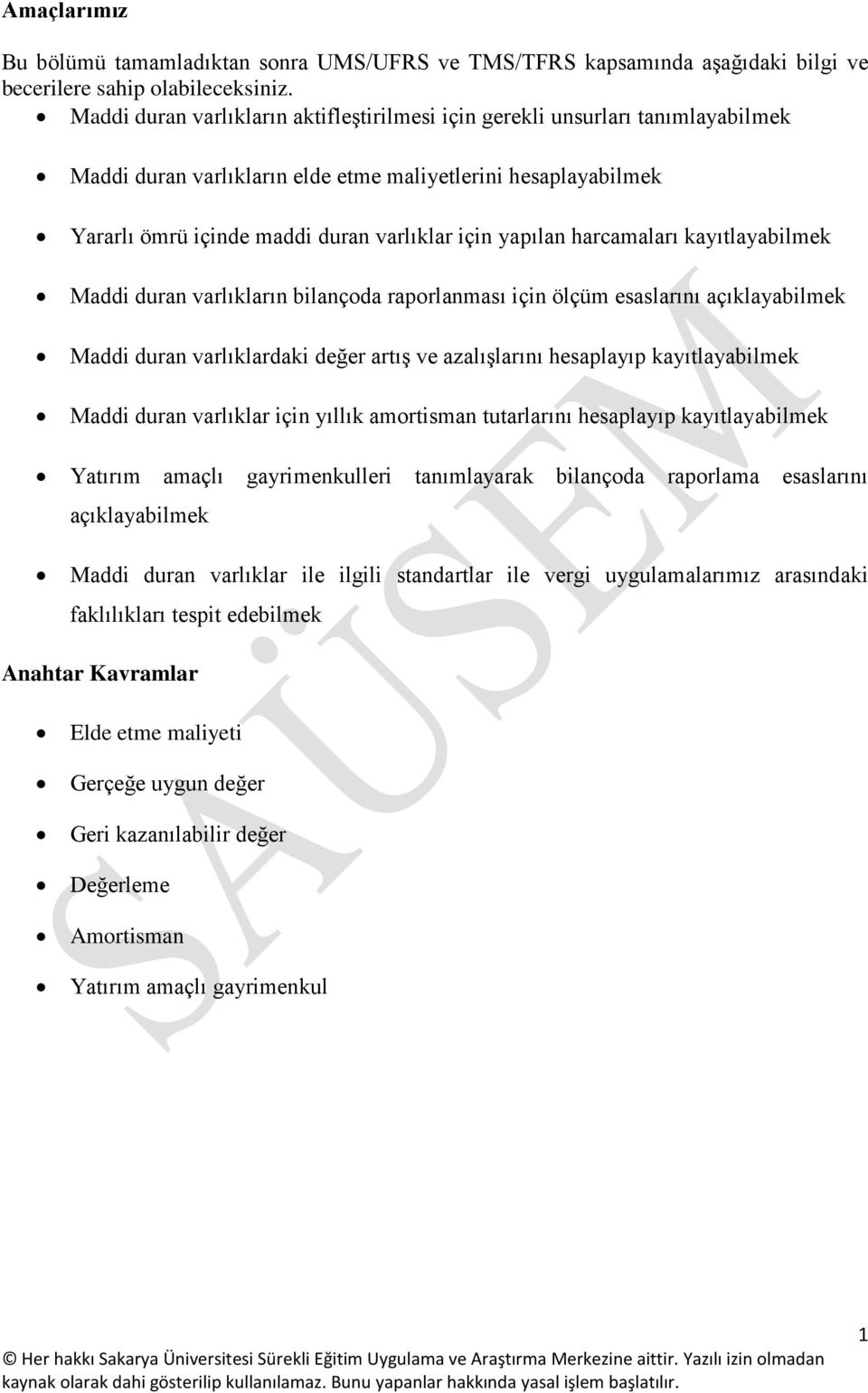 harcamaları kayıtlayabilmek Maddi duran varlıkların bilançoda raporlanması için ölçüm esaslarını açıklayabilmek Maddi duran varlıklardaki değer artış ve azalışlarını hesaplayıp kayıtlayabilmek Maddi