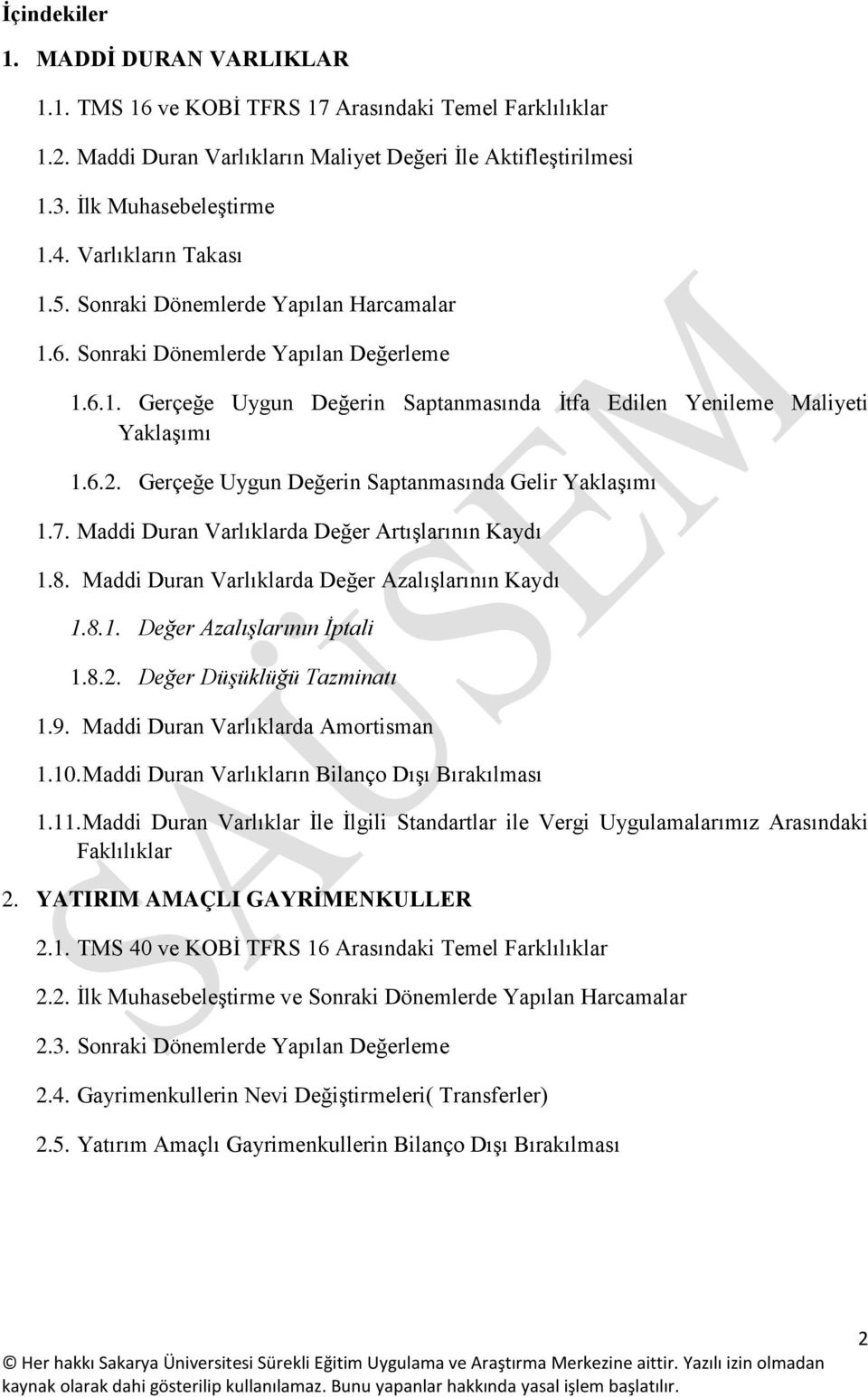 Gerçeğe Uygun Değerin Saptanmasında Gelir Yaklaşımı 1.7. Maddi Duran Varlıklarda Değer Artışlarının Kaydı 1.8. Maddi Duran Varlıklarda Değer Azalışlarının Kaydı 1.8.1. Değer Azalışlarının İptali 1.8.2.