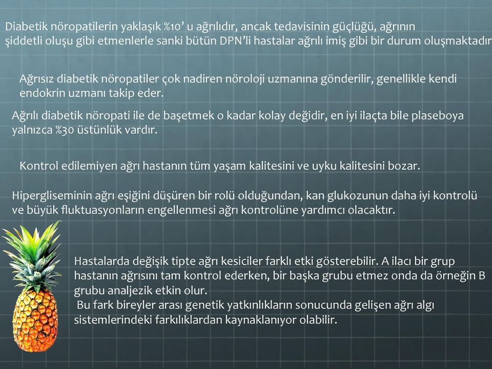 Ağrılı diabetik nöropati ile de başetmek o kadar kolay değidir, en iyi ilaçta bile plaseboya yalnızca %30 üstünlük vardır.