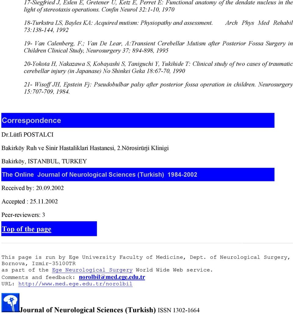 ; Van De Lear, A:Transient Cerebellar Mutism after Posterior Fossa Surgery in Children Clinical Study, Neurosurgery 37; 894-898, 1995 20-Yokota H, Nakazawa S, Kobayashi S, Taniguchi Y, Yukihide T: